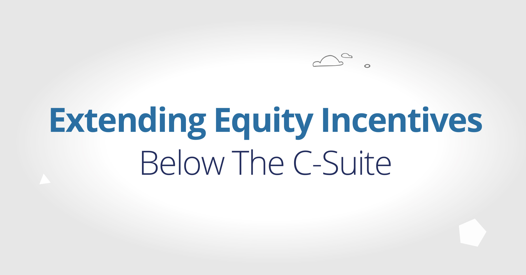 Extending Equity Incentives Below The C-Suite