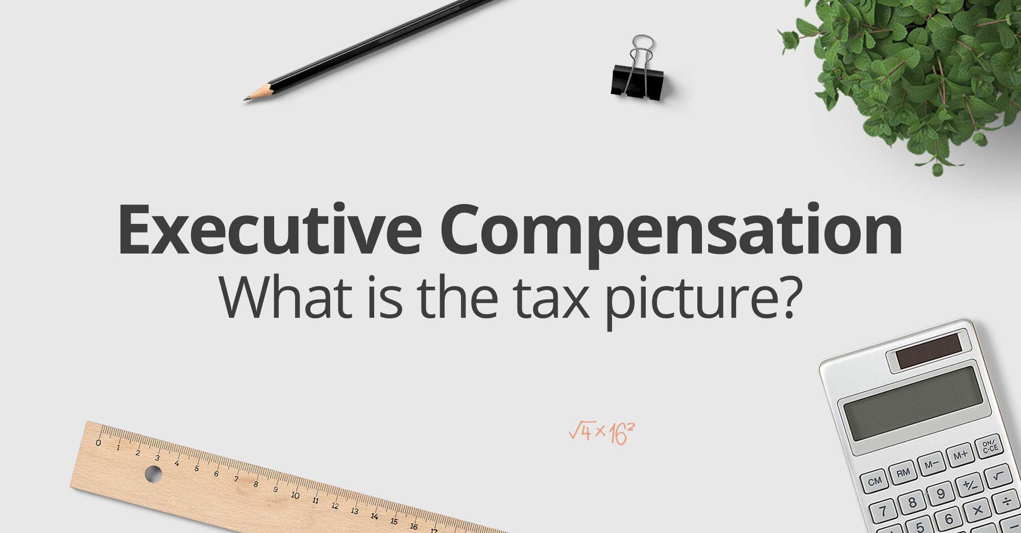 Executive Compensation: What is the tax picture?