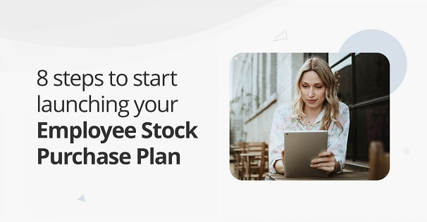 8 steps to start launching your Employee Stock Purchase Plan